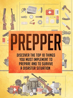 cover image of Prepper Discover the Top 10 Things You Must Implement to Prepare and to Survive a Disaster Situation